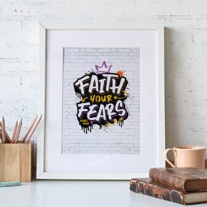 Faith Your Fears - Graffiti - Print Download (Enlargeable)