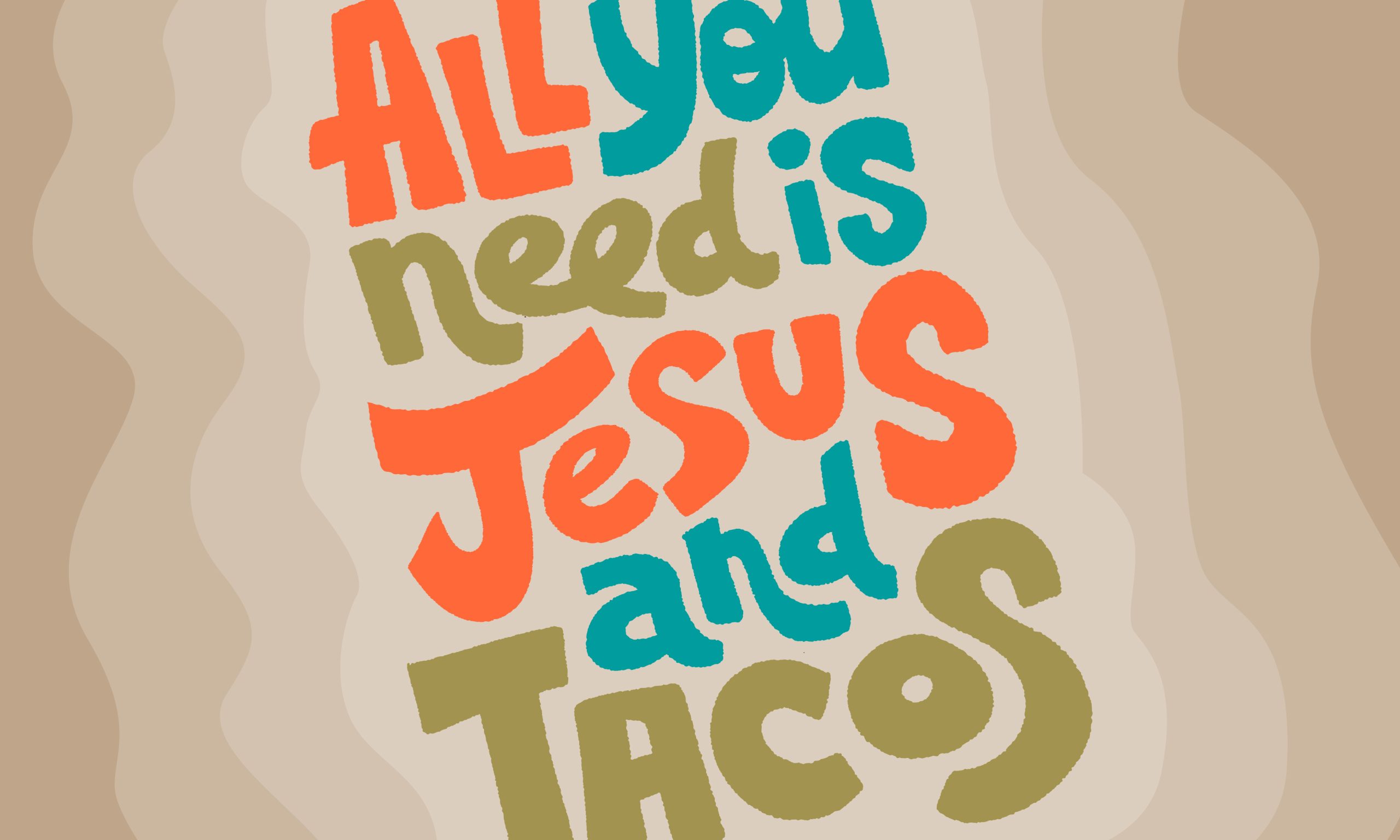 All You Need is Jesus and Tacos