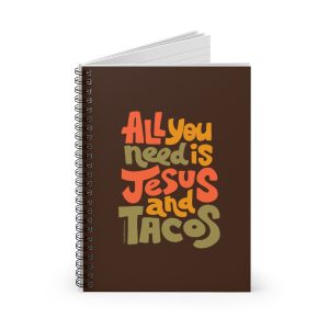All You Need Is Jesus and Tacos Spiral Notebook